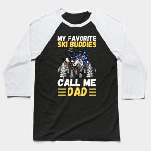 My Favorite Ski Buddies Call Me Dad, Ski Dad Father’s Day Baseball T-Shirt